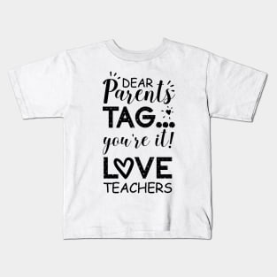 Dear Parents Tag You're It Love Teachers Kids T-Shirt